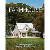 Farmhouse: Reimagining the Classic American Icon Farmhouse: Reimagining the Classic American Icon Hardcover