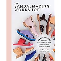 The Sandalmaking Workshop: Make Your Own Mary Janes, Crisscross Sandals, Mules, Fisherman Sandals, Toe Slides, and More The Sandalmaking Workshop: Make Your Own Mary Janes, Crisscross Sandals, Mules, Fisherman Sandals, Toe Slides, and More Hardcover Kindle