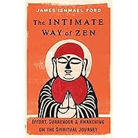 The Intimate Way of Zen: Effort, Surrender, and Awakening on the Spiritual Journey The Intimate Way of Zen: Effort, Surrender, and Awakening on the Spiritual Journey Paperback Kindle