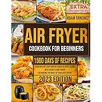 Air Fryer Cookbook: 1500 days of light and delicious recipes, along with secrets and tricks for making the most of your deep fryer Air Fryer Cookbook: 1500 days of light and delicious recipes, along with secrets and tricks for making the most of your deep fryer Kindle Paperback
