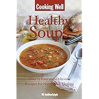 Cooking Well: Healthy Soups: Over 75 Easy and Delicious Recipes for Nutritional Healing Cooking Well: Healthy Soups: Over 75 Easy and Delicious Recipes for Nutritional Healing Paperback