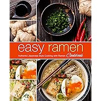 Easy Ramen Cookbook: Authentic Japanese Style Cooking with Ramen Easy Ramen Cookbook: Authentic Japanese Style Cooking with Ramen Kindle Hardcover Paperback