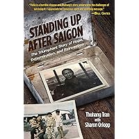 Standing Up After Saigon: The Triumphant Story of Hope, Determination, and Reinvention Standing Up After Saigon: The Triumphant Story of Hope, Determination, and Reinvention Kindle Hardcover Paperback