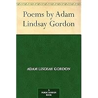 Poems by Adam Lindsay Gordon Poems by Adam Lindsay Gordon Kindle Hardcover Paperback MP3 CD Library Binding