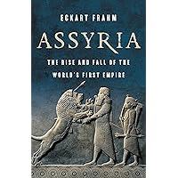 Assyria: The Rise and Fall of the World's First Empire Assyria: The Rise and Fall of the World's First Empire Kindle Audible Audiobook Hardcover Paperback