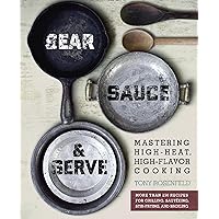Sear, Sauce, and Serve: Mastering High-Heat, High-Flavor Cooking Sear, Sauce, and Serve: Mastering High-Heat, High-Flavor Cooking Kindle Paperback