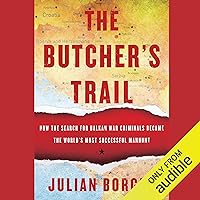 The Butcher's Trail: How the Search for Balkan War Criminals Became the World's Most Successful Manhunt The Butcher's Trail: How the Search for Balkan War Criminals Became the World's Most Successful Manhunt Audible Audiobook Paperback Kindle Hardcover