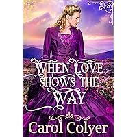 When Love Shows the Way: A Historical Western Romance Novel When Love Shows the Way: A Historical Western Romance Novel Kindle