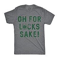 Mens Oh for Lucks Sake T Shirt Funny Shamrock Clover Tee Cool Saint Patricks Day