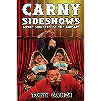 Carny Sideshows:: Weird Wonders of The Midway Carny Sideshows:: Weird Wonders of The Midway Kindle Paperback