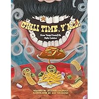 Chili Time, Y'all!: How Texas Found Its State Cuisine Chili Time, Y'all!: How Texas Found Its State Cuisine Hardcover