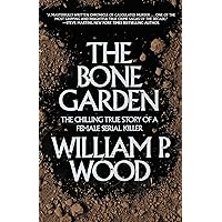 The Bone Garden: The Chilling True Story of a Female Serial Killer The Bone Garden: The Chilling True Story of a Female Serial Killer Paperback Kindle Hardcover Mass Market Paperback