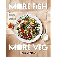 More Fish, More Veg: Simple, sustainable recipes and know-how for everyday deliciousness More Fish, More Veg: Simple, sustainable recipes and know-how for everyday deliciousness Paperback Kindle