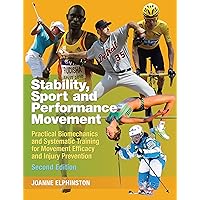 Sport, Stability and Performance Movement: Practical Biomechanics and Systematic Training for Movement Efficacy and Injury Prevention Sport, Stability and Performance Movement: Practical Biomechanics and Systematic Training for Movement Efficacy and Injury Prevention Kindle Paperback