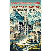 Learn German with Vacation in Munich: German A2 Reader (German Graded Readers 10) (German Edition) Learn German with Vacation in Munich: German A2 Reader (German Graded Readers 10) (German Edition) Kindle Paperback