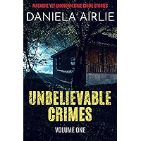 Unbelievable Crimes Volume One: Macabre Yet Unknown True Crime Stories Unbelievable Crimes Volume One: Macabre Yet Unknown True Crime Stories Kindle Paperback Audible Audiobook Hardcover
