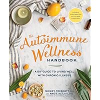 The Autoimmune Wellness Handbook: A DIY Guide to Living Well with Chronic Illness The Autoimmune Wellness Handbook: A DIY Guide to Living Well with Chronic Illness Paperback Kindle Spiral-bound