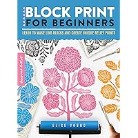 Block Print for Beginners: Learn to make lino blocks and create unique relief prints (Volume 2) (Inspired Artist, 2) Block Print for Beginners: Learn to make lino blocks and create unique relief prints (Volume 2) (Inspired Artist, 2) Paperback Kindle