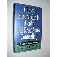 Clinical Supervision in Alcohol and Drug Abuse Counseling: Principles, Models, Methods Clinical Supervision in Alcohol and Drug Abuse Counseling: Principles, Models, Methods Hardcover Kindle Paperback