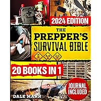 The Prepper’s Survival Bible: A Complete Guide to Long Term Survival, Stockpiling, Off-Grid Living, Canning, Home Defense, Self-Sufficiency and Life-Saving ... Anywhere (The Survival Series Book 1)