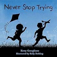 Never Stop Trying: A Children's Picture Book in Verse
