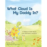 What Cloud Is My Daddy In?: A Children's Book About Love, Memories and Grief What Cloud Is My Daddy In?: A Children's Book About Love, Memories and Grief Kindle Paperback
