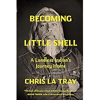 Becoming Little Shell: A Landless Indian’s Journey Home Becoming Little Shell: A Landless Indian’s Journey Home Hardcover Kindle
