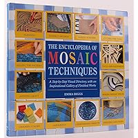 Encyclopedia Of Mosaic Techniques: A Step-by-step Visual Directory, With An Inspirational Gallery Of Finished Works (Encyclopedia of Art Techniques) Encyclopedia Of Mosaic Techniques: A Step-by-step Visual Directory, With An Inspirational Gallery Of Finished Works (Encyclopedia of Art Techniques) Hardcover