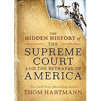 The Hidden History of the Supreme Court and the Betrayal of America The Hidden History of the Supreme Court and the Betrayal of America Kindle Audible Audiobook Paperback Audio CD