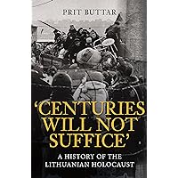 Centuries Will Not Suffice: A History of the Lithuanian Holocaust Centuries Will Not Suffice: A History of the Lithuanian Holocaust Kindle Audible Audiobook Hardcover Audio CD