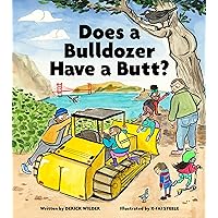 Does a Bulldozer Have a Butt? Does a Bulldozer Have a Butt? Hardcover Kindle