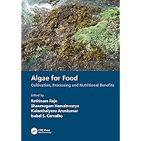 Algae for Food: Cultivation, Processing and Nutritional Benefits Algae for Food: Cultivation, Processing and Nutritional Benefits Kindle Hardcover