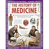 The History of Medicine: Healthcare Around The World And Through The Ages The History of Medicine: Healthcare Around The World And Through The Ages Hardcover