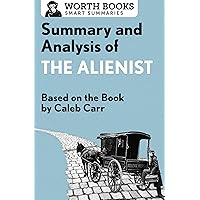 Summary and Analysis of The Alienist: Based on the Book by Caleb Carr (Smart Summaries) Summary and Analysis of The Alienist: Based on the Book by Caleb Carr (Smart Summaries) Kindle