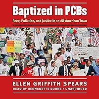 Baptized in PCBs: Race, Pollution, and Justice in an AllAmerican Town Baptized in PCBs: Race, Pollution, and Justice in an AllAmerican Town Paperback Audible Audiobook Kindle Hardcover Audio CD