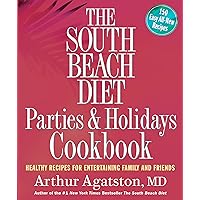 The South Beach Diet Parties and Holidays Cookbook: Healthy Recipes for Entertaining Family and Friends The South Beach Diet Parties and Holidays Cookbook: Healthy Recipes for Entertaining Family and Friends Kindle Paperback