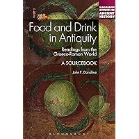 Food and Drink in Antiquity: A Sourcebook: Readings from the Graeco-Roman World (Bloomsbury Sources in Ancient History) Food and Drink in Antiquity: A Sourcebook: Readings from the Graeco-Roman World (Bloomsbury Sources in Ancient History) Paperback eTextbook Hardcover