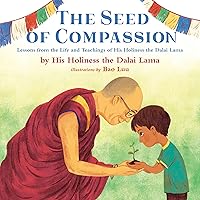 The Seed of Compassion: Lessons from the Life and Teachings of His Holiness the Dalai Lama The Seed of Compassion: Lessons from the Life and Teachings of His Holiness the Dalai Lama Hardcover Kindle Audible Audiobook Paperback