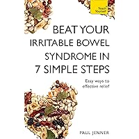 Beat Your Irritable Bowel Syndrome (IBS) in 7 Simple Steps: Practical ways to approach, manage and beat your IBS problem Beat Your Irritable Bowel Syndrome (IBS) in 7 Simple Steps: Practical ways to approach, manage and beat your IBS problem Kindle Paperback