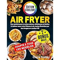 AIR FRYER - ÉDITION COULEUR: De nombreuses recettes saines, délicieuses et faciles à réaliser avec votre friteuse à air, toutes illustrées par des images ... Inclus: conseils et astuces (French Edition) AIR FRYER - ÉDITION COULEUR: De nombreuses recettes saines, délicieuses et faciles à réaliser avec votre friteuse à air, toutes illustrées par des images ... Inclus: conseils et astuces (French Edition) Kindle Paperback