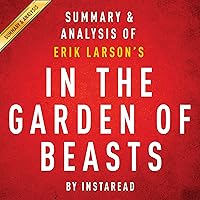 In the Garden of Beasts, by Erik Larson: Summary & Analysis In the Garden of Beasts, by Erik Larson: Summary & Analysis Audible Audiobook