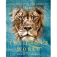 The Lion's World: A Journey into the Heart of Narnia The Lion's World: A Journey into the Heart of Narnia Kindle Hardcover Paperback