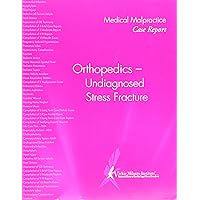 Medical Malpractice Case Reports: Orthopedics - Undiagnosed Stress Fracture