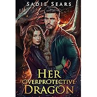 Her Overprotective Dragon: A Fake Relationship Paranormal Shifter Romance (Dragons For Hire Book 1)
