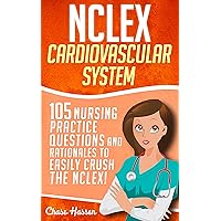 NCLEX: Cardiovascular System: 105 Nursing Practice Questions and Rationales to EASILY Crush the NCLEX! (Nursing Review Questions and RN Content Guide, ... Trainer, Achieve Test Success Now Book 6) NCLEX: Cardiovascular System: 105 Nursing Practice Questions and Rationales to EASILY Crush the NCLEX! (Nursing Review Questions and RN Content Guide, ... Trainer, Achieve Test Success Now Book 6) Kindle Paperback