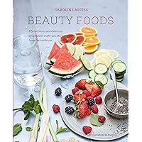 Beauty Foods: 65 nutritious and delicious recipes that make you shine from the inside out Beauty Foods: 65 nutritious and delicious recipes that make you shine from the inside out Hardcover