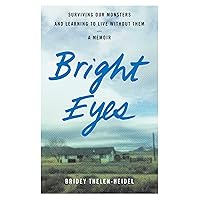 Bright Eyes: Surviving Our Monsters and Learning to Live without Them - A Memoir Bright Eyes: Surviving Our Monsters and Learning to Live without Them - A Memoir Paperback