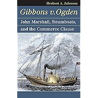 Gibbons v. Ogden: John Marshall, Steamboats, and Interstate Commerce (Landmark Law Cases and American Society) Gibbons v. Ogden: John Marshall, Steamboats, and Interstate Commerce (Landmark Law Cases and American Society) Paperback Kindle Hardcover