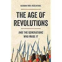 The Age of Revolutions: And the Generations Who Made It The Age of Revolutions: And the Generations Who Made It Hardcover Kindle