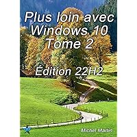 Plus loin avec Windows 10 Tome 2: Édition 22H2 (French Edition)